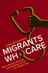 cover of Migrants Who Care: West Africans Working and Building Lives in U.S. Health Care
