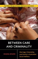 cover of Between Care and Criminality: Marriage, Citizenship, and Family in Australian Social Welfare