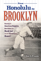 cover of From Honolulu to Brooklyn: Running the American Empire’s Base Paths with Buck Lai and the Travelers from Hawai’i