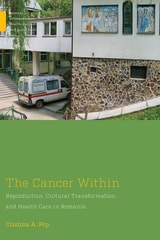 cover of The Cancer Within: Reproduction, Cultural Transformation, and Health Care in Romania