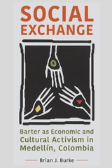 cover of Social Exchange: Barter as Economic and Cultural Activism in Medellín, Colombia