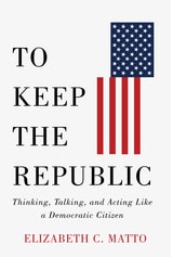 cover of To Keep the Republic: Thinking, Talking, and Acting Like a Democratic Citizen