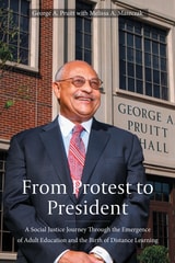 cover of From Protest to President: A Social Justice Journey through the Emergence of Adult Education and the Birth of Distance Learning