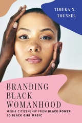 cover of Branding Black Womanhood: Media Citizenship from Black Power to Black Girl Magic