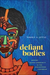 cover of Defiant Bodies: Making Queer Community in the Anglophone Caribbean