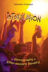 cover of Intoxication: An Ethnography of Effervescent Revelry