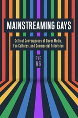 cover of Mainstreaming Gays: Critical Convergences of Queer Media, Fan Cultures, and Commercial Television