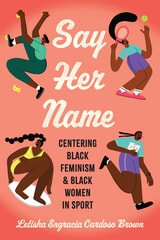 cover of Say Her Name: Centering Black Feminism and Black Women in Sport