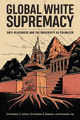 cover of Global White Supremacy: Anti-Blackness and the University as Colonizer