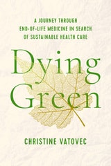 cover of Dying Green: A Journey through End-of-Life Medicine in Search of Sustainable Health Care