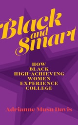 cover of Black and Smart: How Black High-Achieving Women Experience College