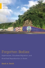 cover of Forgotten Bodies: Imperialism, Chuukese Migration, and Stratified Reproduction in Guam