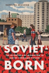 cover of Soviet-Born: The Afterlives of Migration in Jewish American Fiction