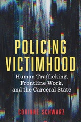 cover of Policing Victimhood: Human Trafficking, Frontline Work, and the Carceral State