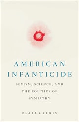 cover of American Infanticide: Sexism, Science, and the Politics of Sympathy