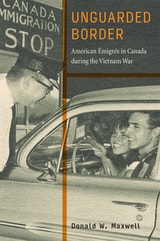 cover of Unguarded Border: American Émigrés in Canada during the Vietnam War