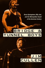 cover of Bridge and Tunnel Boys: Bruce Springsteen, Billy Joel, and the Metropolitan Sound of the American Century