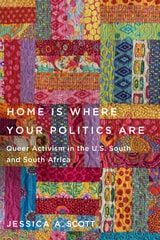 cover of Home Is Where Your Politics Are: Queer Activism in the U.S. South and South Africa
