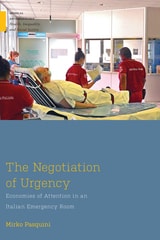 cover of The Negotiation of Urgency: Economies of Attention in an Italian Emergency Room