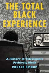 cover of The Total Black Experience: A History of Television’s Positively Black