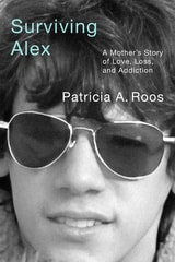 cover of Surviving Alex: A Mother’s Story of Love, Loss, and Addiction