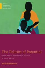 cover of The Politics of Potential: Global Health and Gendered Futures in South Africa