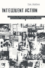 cover of Intelligent Action: A History of Artistic Research, Aesthetic Experience, and Artists in Academia