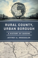 cover of Rural County, Urban Borough: A History of Queens