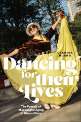 cover of Dancing for Their Lives: The Pursuit of Meaningful Aging in Urban China