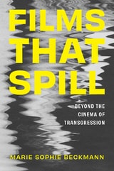 cover of Films That Spill: Beyond the Cinema of Transgression