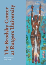 cover of The Brodsky Center at Rutgers University: Three Decades, 1986-2017