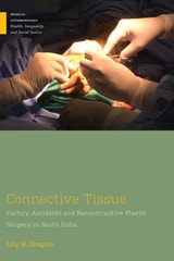 cover of Connective Tissue: Factory Accidents and Reconstructive Plastic Surgery in South India