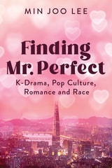cover of Finding Mr. Perfect: K-Drama, Pop Culture, Romance, and Race