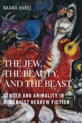 cover of The Jew, the Beauty, and the Beast: Gender and Animality in Modernist Hebrew Fiction