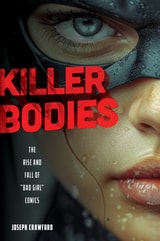 cover of Killer Bodies: The Rise and Fall of "Bad Girl" Comics