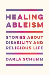 cover of Healing Ableism: Stories About Disability and Religious Life
