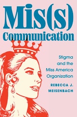 cover of Mis(s) Communication: Stigma and the Miss America Organization