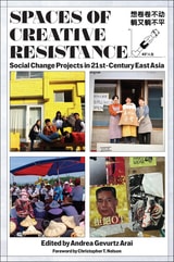 cover of Spaces of Creative Resistance: Social Change Projects in Twenty-First-Century East Asia