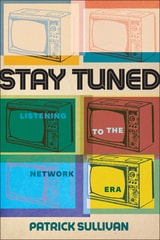 cover of Stay Tuned: Listening to the Network Era