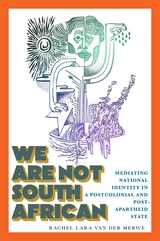 cover of We Are Not South African: Mediating National Identity in a Postcolonial and Postapartheid State