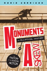 cover of Monuments Askew: An Elliptical History of the Factory of the Eccentric Actor