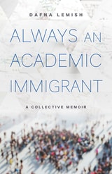 cover of Always an Academic Immigrant: A Collective Memoir