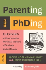 cover of Parenting While PhDing: Surviving and Improving the Working Conditions of Graduate Student Parents