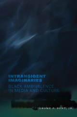 cover of Intransigent Imaginaries: Black Ambivalence in Media and Culture