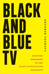 cover of Black and Blue TV: Industry Responses to the Black Lives Matter Movement