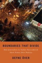 cover of Boundaries That Divide: How Journalists in Turkey Surrendered Their Power over Politics
