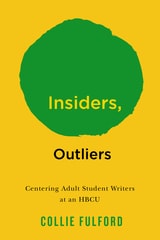 cover of Insiders, Outliers: Centering Adult Student Writers at an HBCU