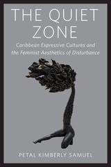 cover of The Quiet Zone: Caribbean Expressive Cultures and the Feminist Aesthetics of Disturbance