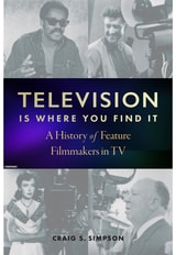 cover of Television Is Where You Find It: A History of Feature Filmmakers in TV
