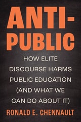 cover of Anti-Public: How Elite Discourse Harms Public Education (and What We Can Do About It)